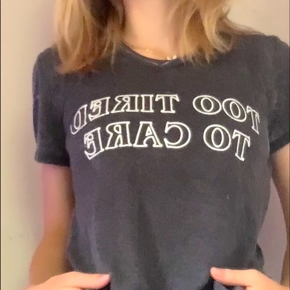 “Too Tired To Care” T shirt. No Damages, only been worn couple of times.